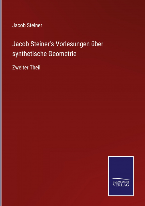 Könyv Jacob Steiner's Vorlesungen uber synthetische Geometrie 