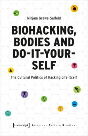 Kniha Biohacking, Bodies and Do-It-Yourself Mirjam Grewe-Salfeld
