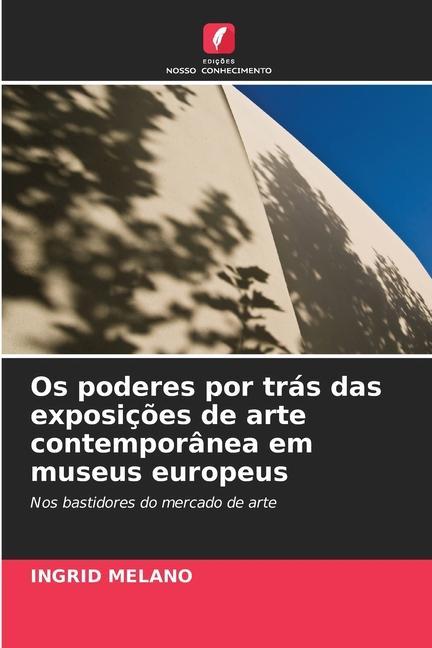 Kniha Os poderes por tras das exposicoes de arte contemporanea em museus europeus 