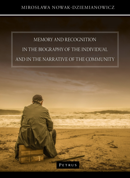 Könyv Memory and recognition in the biography of the individual and in the narrative of the community Mirosława Nowak - Dziemianowicz