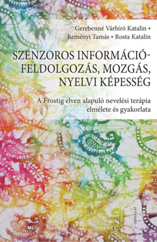 Könyv Szenzoros információfeldolgozás, mozgás, nyelvi képesség Rosta Katalin