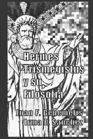 Könyv Hermes Trismegistus y su filosofia Benemelis Juan F. Benemelis