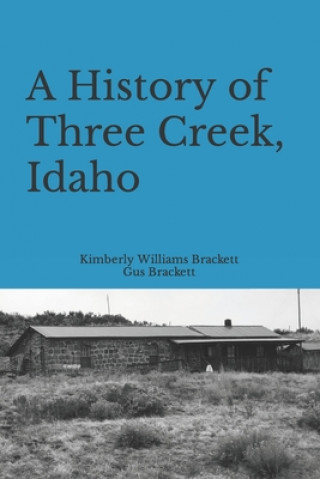 Knjiga History of Three Creek, Idaho Brackett Gus Brackett
