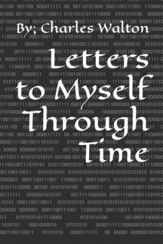 Knjiga Letters to Myself Through Time Walton Charles Walton