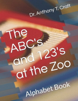 Knjiga ABC's and 123's at the Zoo Dr Anthony T Craft