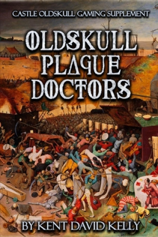 Könyv CASTLE OLDSKULL Gaming Supplement Oldskull Plague Doctors Kelly Kent David Kelly