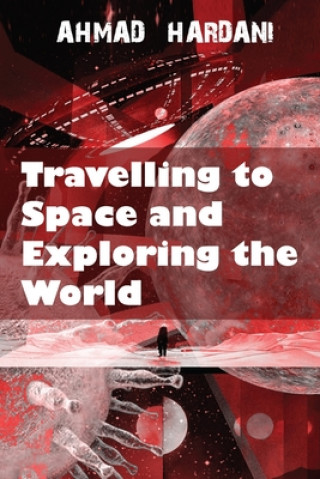 Knjiga Travelling to Space and Exploring the World Hardani Ahmad Hardani