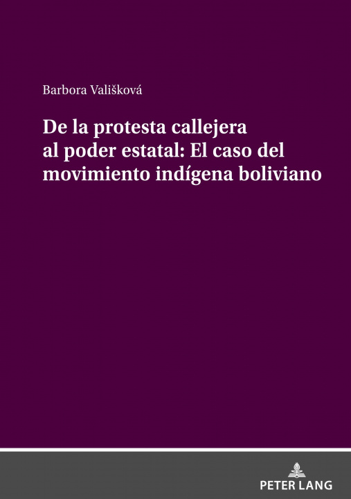 Carte de la Protesta Callejera Al Poder Estatal: El Caso del Movimiento Indigena Boliviano 