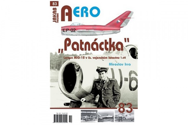 Книга AERO č.83 - Patnáctka - Letoun MiG-15 v čs. Vojenském letectvu 1. díl Miroslav Irra
