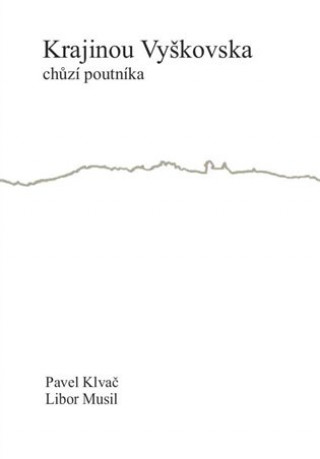 Книга Krajinou Vyškovska chůzí poutníka Pavel Klvač