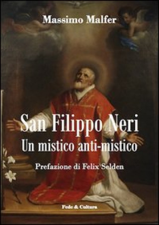 Könyv San Filippo Neri. Un mistico anti-mistico Massimo Malfer