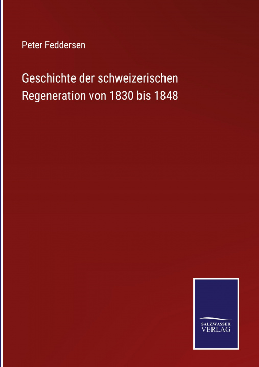 Knjiga Geschichte der schweizerischen Regeneration von 1830 bis 1848 Peter Feddersen