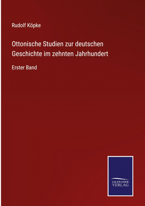 Kniha Ottonische Studien zur deutschen Geschichte im zehnten Jahrhundert Rudolf Köpke