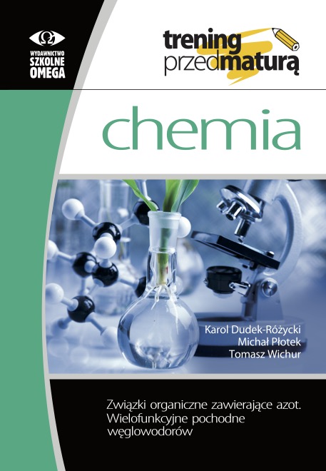 Kniha Trening przed maturą Chemia Związki organiczne zawierające azot Wielofunkcyjne pochodne węglowodorów Karol Dudek-Różycki