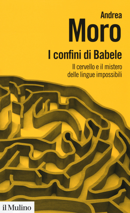 Книга confini di Babele. Il cervello e il mistero delle lingue impossibili Andrea Moro