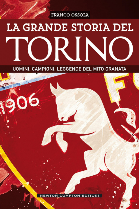 Книга grande storia del Torino. Uomini. Campioni. Leggende del mito granata Franco Ossola