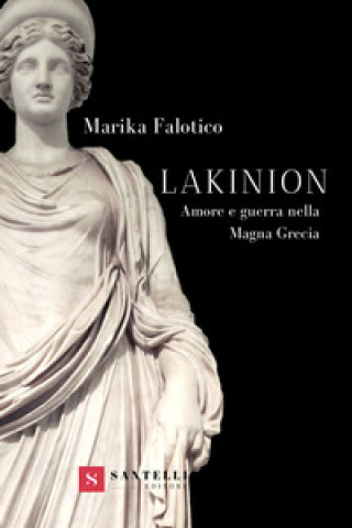 Könyv Lakinion. Amore e guerra nella Magna Grecia Marika Falotico