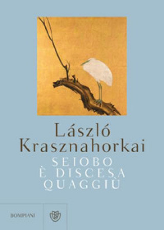 Kniha Seiobo è discesa quaggiù László Krasznahorkai