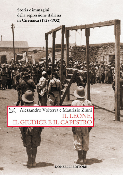 Könyv leone, il giudice, il capestro. Storia e immagini della repressione italiana in Cirenaica (1928-1932) Alessandro Volterra