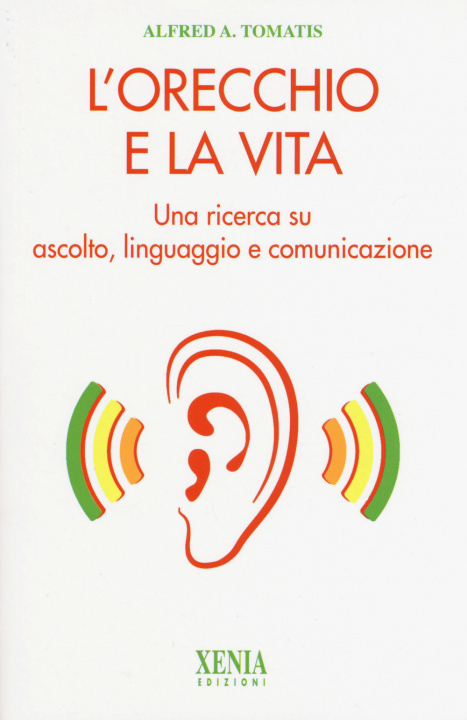 Kniha orecchio e la vita. Una ricerca su ascolto, linguaggio e comunicazione Alfred A. Tomatis