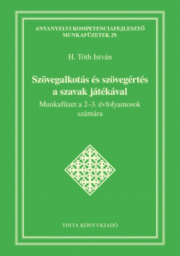 Könyv Szövegalkotás és szövegértés a szavak játékával H. Tóth István