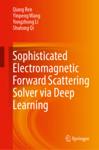 Livro Sophisticated Electromagnetic Forward Scattering Solver via Deep Learning Shutong Qi