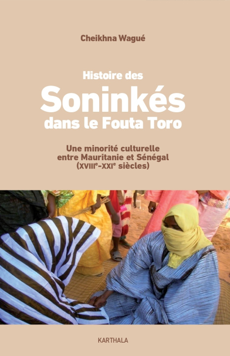 Kniha L'histoire des Soninkés du Fouta Toro (Mauritanie, Sénégal) depuis la fin du XVIIIe siècle WAGUE