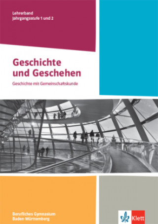 Kniha Geschichte und Geschehen Jahrgangsstufe 1 und 2. Handreichungen für den Unterricht Klasse 12/13. Ausgabe Baden-Württemberg Berufliche Gymnasien 