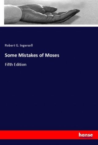 Knjiga Some Mistakes of Moses Robert G. Ingersoll