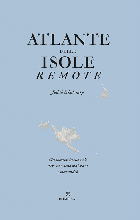 Kniha Atlante delle isole remote. Cinquanta isole dove non sono mai stata e mai andrò Judith Schalansky