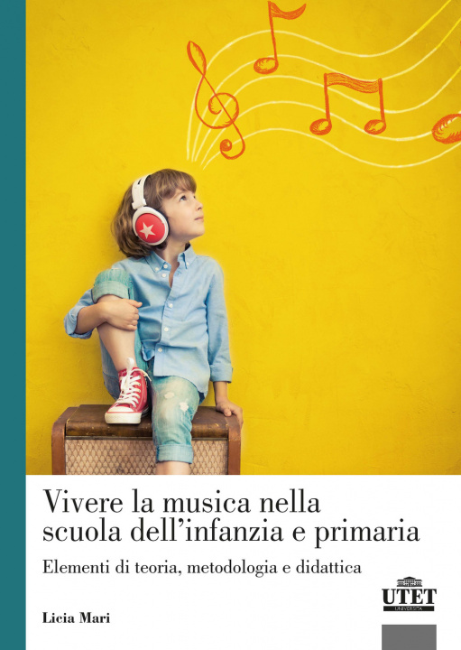 Könyv Vivere la musica nella scuola dell'infanzia e primaria. Elementi di teoria, metodologia e didattica Licia Mari