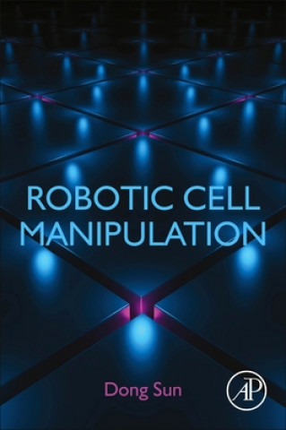 Knjiga Robotic Cell Manipulation Dong Sun