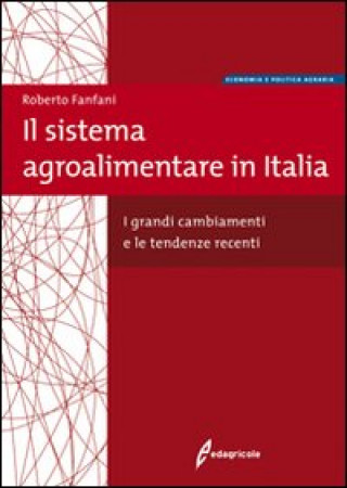 Könyv sistema agroalimentare in Italia. I grandi cambiamenti e le tendenze recenti Roberto Fanfani