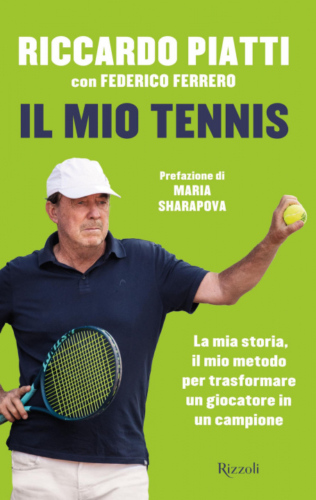 Kniha mio tennis. La mia storia, il mio metodo per trasformare un giocatore in un campione Riccardo Piatti