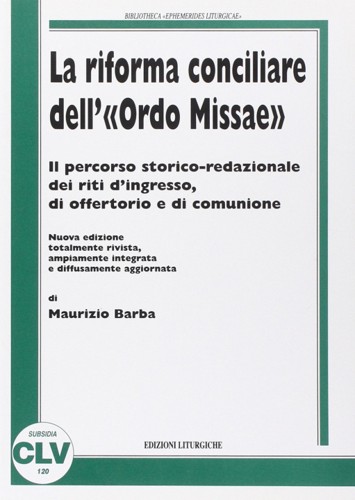 Kniha riforma conciliare dell'«ordo missae». Il percorso storico redazionale dei riti d'ingresso, di offertorio e di comunione Maurizio Barba