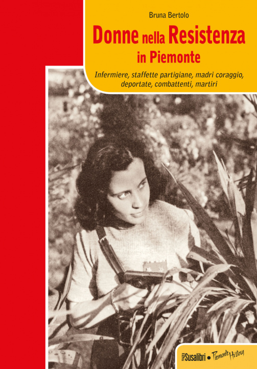 Kniha Donne nella resistenza in Piemonte. Infermiere, staffette partigiane, madri coraggio, deportate, combattenti, martiri Bruna Bertolo