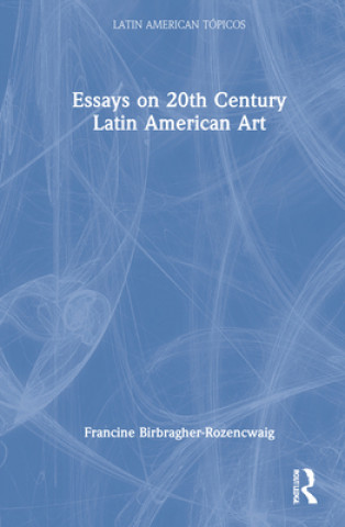 Knjiga Essays on 20th Century Latin American Art Francine Birbragher-Rozencwaig