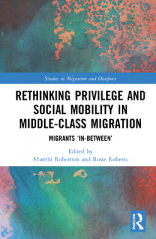 Boek Rethinking Privilege and Social Mobility in Middle-Class Migration Shanthi Robertson