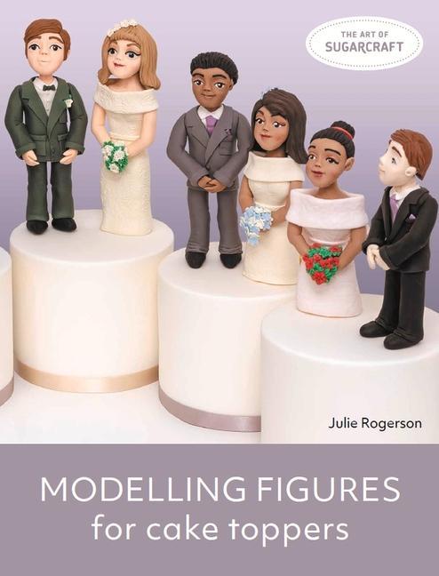 Kniha Modelling Figures for Cake Toppers JULIE ROGERSON