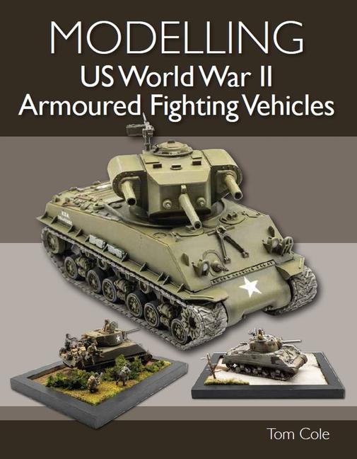 Kniha Modelling US World War II Armoured Fighting Vehicles TOM COLE