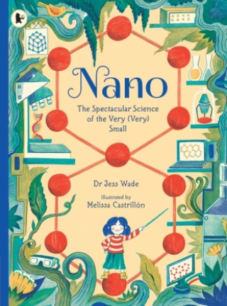Könyv Nano: The Spectacular Science of the Very (Very) Small Dr. Jess Wade