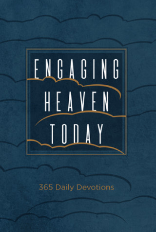 Könyv Engaging Heaven Today: 365 Daily Devotions 