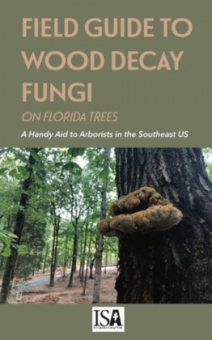 Книга Field Guide to Wood Decay Fungi on Florida Trees 