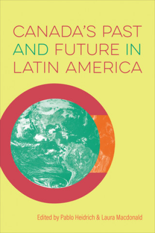 Carte Canada's Past and Future in Latin America Laura Macdonald