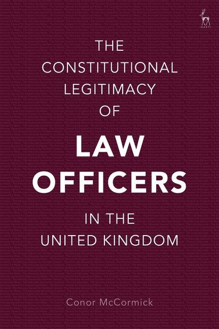 Carte Constitutional Legitimacy of Law Officers in the United Kingdom MCCORMICK CONOR