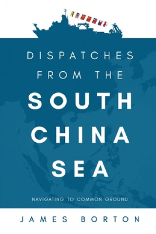 Knjiga Dispatches from the South China Sea Borton James Borton