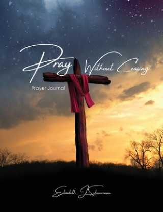 Knjiga Pray Without Ceasing Elizabeth J. Scheuerman