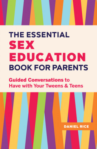 Kniha The Essential Sex Education Book for Parents: Guided Conversations to Have with Your Tweens and Teens 