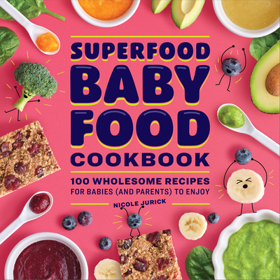 Kniha Superfood Baby Food Cookbook: 100 Wholesome Recipes for Babies (and Parents) to Enjoy 
