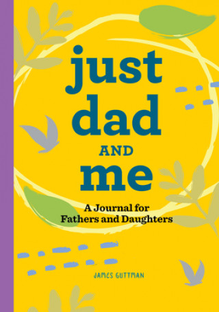 Knjiga Just Dad and Me: A Journal for Fathers and Daughters James Guttman